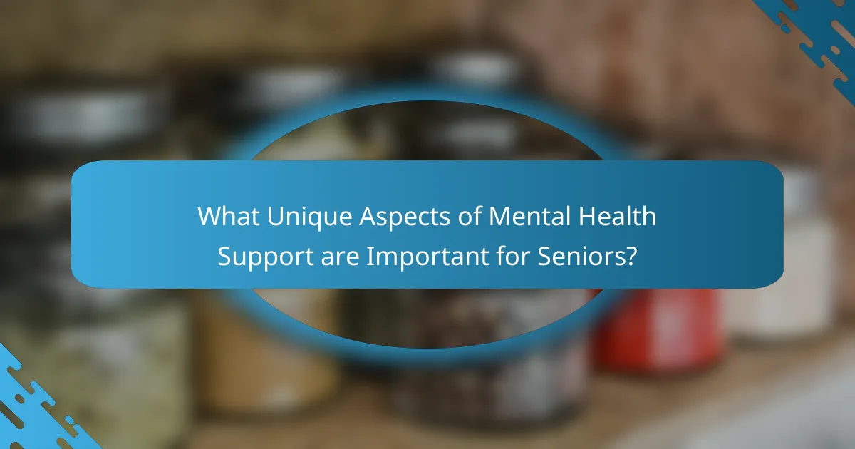 What Unique Aspects of Mental Health Support are Important for Seniors?