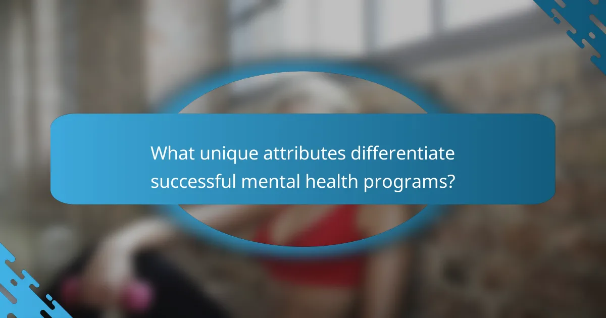 What unique attributes differentiate successful mental health programs?