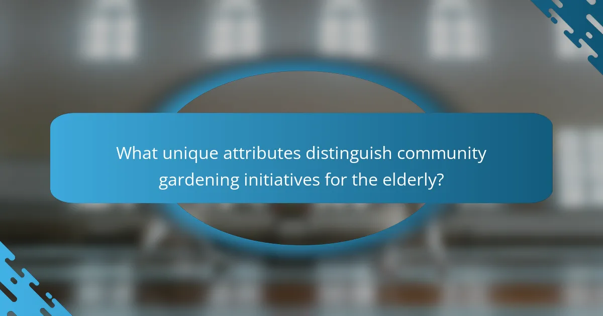 What unique attributes distinguish community gardening initiatives for the elderly?