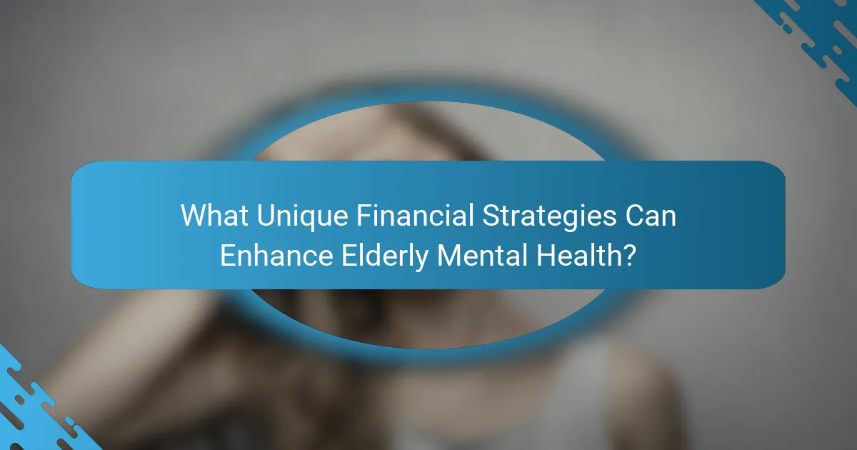 What Unique Financial Strategies Can Enhance Elderly Mental Health?