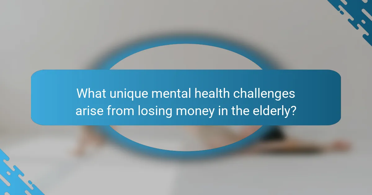 What unique mental health challenges arise from losing money in the elderly?