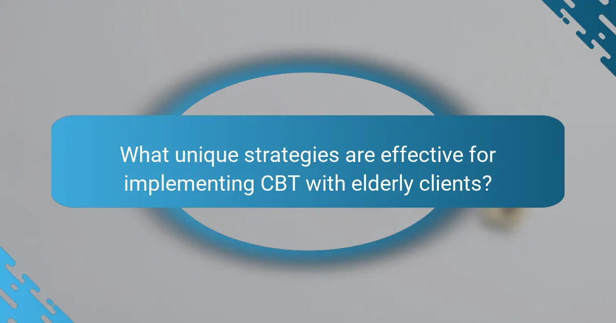 What unique strategies are effective for implementing CBT with elderly clients?