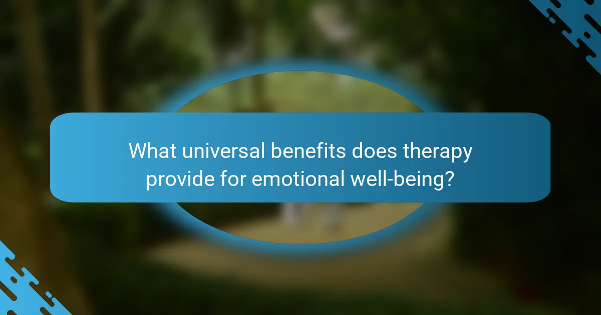 What universal benefits does therapy provide for emotional well-being?