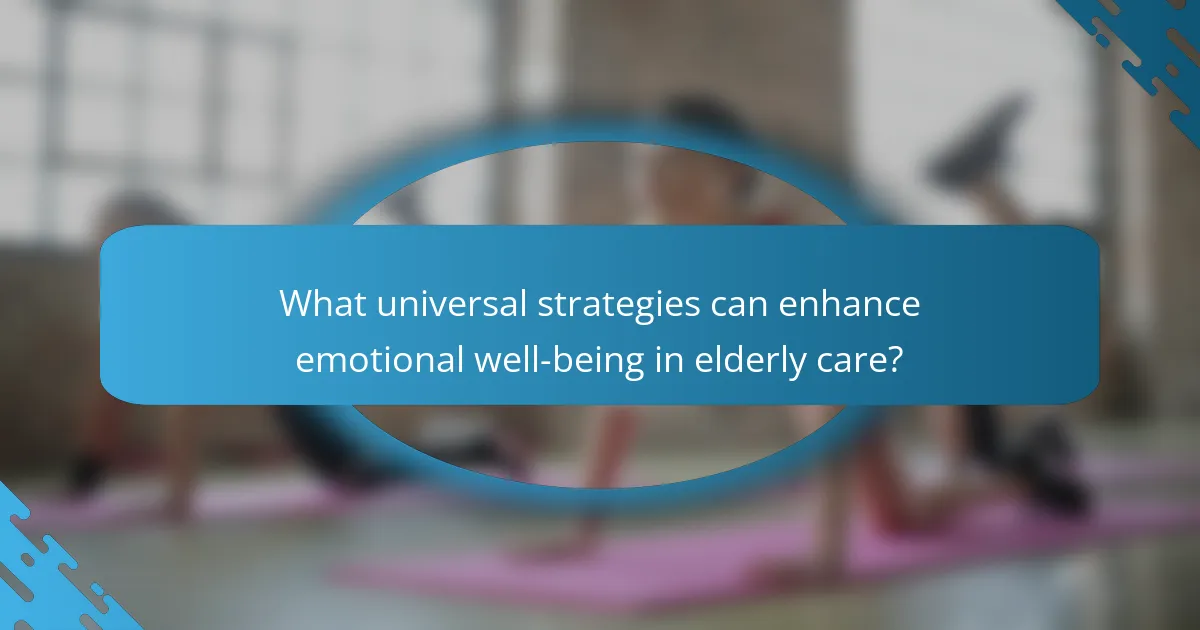 What universal strategies can enhance emotional well-being in elderly care?