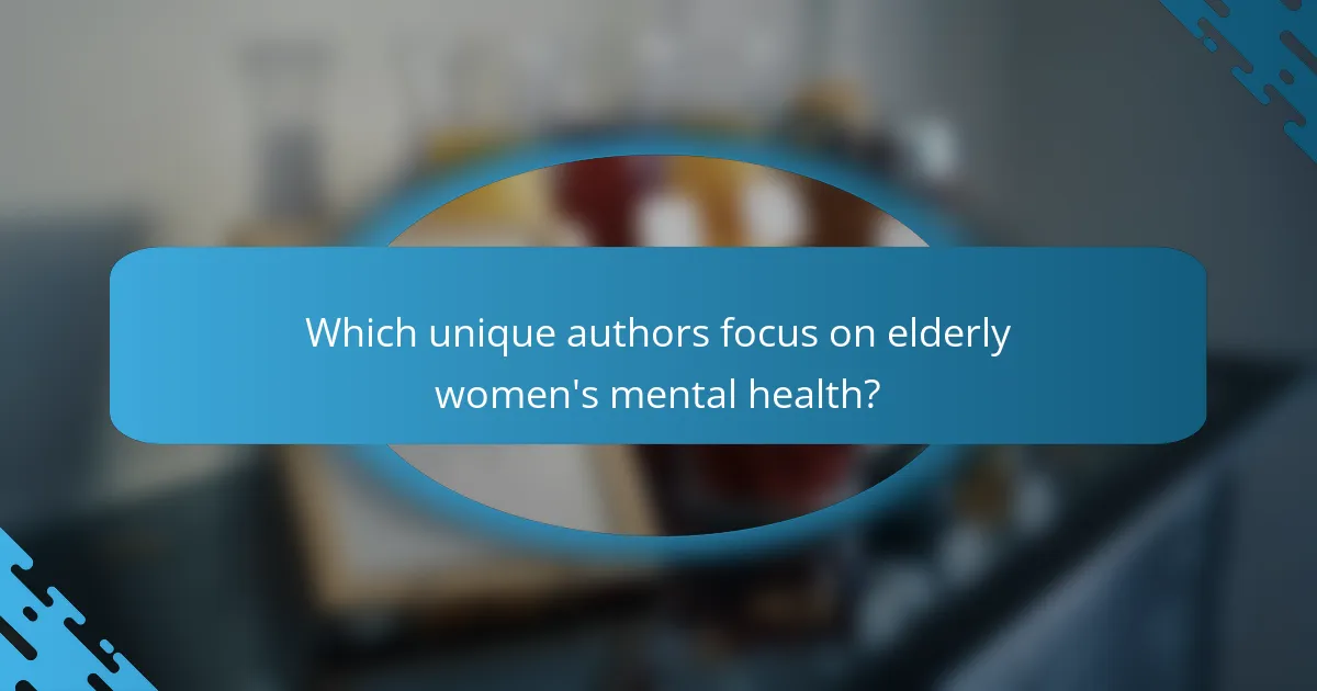 Which unique authors focus on elderly women's mental health?